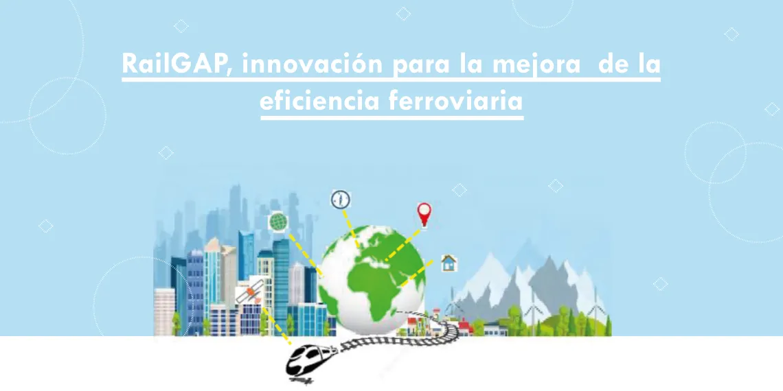 RAILGAP, innovación para la mejora de la eficiencia ferroviaria